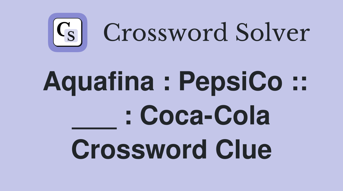 Aquafina PepsiCo ___ CocaCola Crossword Clue Answers
